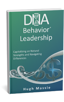 DNA Behavior Leadership: Capitalizing on Natural Strengths and Navigating Differences by Hugh Massie Book